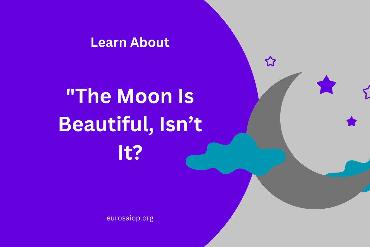 “The Moon Is Beautiful, Isn’t It?”- Why It Feels So Deep?